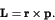 \begin{displaymath}{\bf L = r \times p}. \end{displaymath}