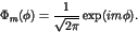 \begin{displaymath}\Phi_m(\phi) = \frac{1}{\sqrt{2 \pi}} \exp(im\phi). \end{displaymath}