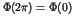 $\Phi(2\pi) = \Phi(0)$