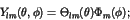 \begin{displaymath}Y_{lm}(\theta,\phi) = \Theta_{lm}(\theta) \Phi_m(\phi); \end{displaymath}