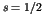$s = 1/2$
