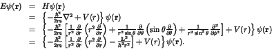 \begin{displaymath}\begin{array}{lll}
E \psi({\bf r}) & = & H \psi({\bf r}) \\ ...
... r^2} \right] + V(r)
\right\} \psi({\bf r}). \\
\end{array} \end{displaymath}