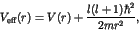 \begin{displaymath}V_{\rm eff}(r) = V(r) + \frac{l(l+1)\hbar^2}{2mr^2}, \end{displaymath}