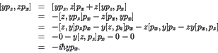 \begin{displaymath}\begin{array}{lll}
[yp_z,zp_x] & = & [yp_z,z]p_x + z[yp_z,p_...
...[z,p_z]p_x - 0 - 0 \\
& = & - i \hbar y p_x. \\
\end{array} \end{displaymath}