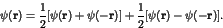 \begin{displaymath}\psi({\bf r}) = \frac{1}{2} [\psi({\bf r}) + \psi({\bf -r})] +
\frac{1}{2} [\psi({\bf r}) - \psi({\bf -r})]. \end{displaymath}