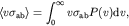 \begin{displaymath}\langle v \sigma_{\rm ab} \rangle = \int_0^\infty v \sigma_{\rm ab} P(v)
{\rm d} v,
\end{displaymath}