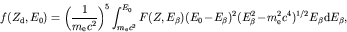 \begin{displaymath}f(Z_{\rm d},E_0) = \left( \frac{1}{m_{\rm e} c^2} \right)^5
...
...
(E_\beta^2 - m_{\rm e}^2 c^4)^{1/2} E_\beta {\rm d} E_\beta,
\end{displaymath}