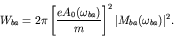 \begin{displaymath}W_{ba} = 2 \pi \left[ \frac{e A_0(\omega_{ba})}{m} \right]^2
\vert M_{ba}(\omega_{ba}) \vert^2. \end{displaymath}