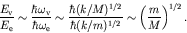 \begin{displaymath}\frac{E_{\rm v}}{E_{\rm e}} \sim \frac{\hbar \omega_{\rm v}}
...
...}
{\hbar (k/m)^{1/2}} \sim \left( \frac{m}{M}
\right)^{1/2}. \end{displaymath}