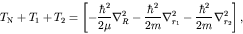\begin{displaymath}T_{\rm N} + T_1 + T_2 = \left[ -\frac{\hbar^2}{2 \mu}\nabla_{...
...m}\nabla_{r_1}^2
-\frac{\hbar^2}{2 m}\nabla_{r_2}^2 \right], \end{displaymath}