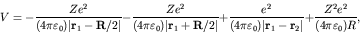 \begin{displaymath}V = - \frac{Z e^2}{(4 \pi \varepsilon_0) \vert {\bf r}_1 - {\...
... {\bf r}_2 \vert }
+ \frac{Z^2 e^2}{(4 \pi \varepsilon_0) R}, \end{displaymath}
