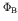 $\Phi_{\rm B}$