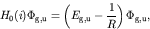 \begin{displaymath}H_0(i) \Phi_{\rm g,u} = \left( E_{\rm g,u} -\frac{1}{R} \right) \Phi_{\rm g,u},
\end{displaymath}