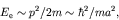 \begin{displaymath}E_{\rm e} \sim p^2/2m \sim \hbar^2/m a^2, \end{displaymath}