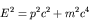\begin{displaymath}E^2 = p^2 c^2 + m^2 c^4
\end{displaymath}