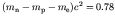 $(m_{\rm n} -
m_{\rm p} - m_{\rm e})c^2 = 0.78$