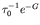 $\tau_0^{-1} e^{-G}$